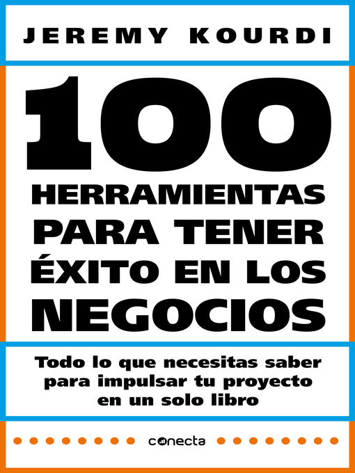 Title details for 100 herramientas para tener éxito en los negocios by Jeremy Kourdi - Available